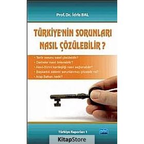 TÜRKIYE'NIN SORUNLARI NASIL ÇÖZÜLEBILIR? - İDRIS BAL