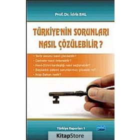 TÜRKIYE'NIN SORUNLARI NASIL ÇÖZÜLEBILIR? - İDRIS BAL