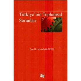 TÜRKİYE'NİN TOPLUMSAL SORUNLARI - MUSTAFA GÜNDÜZ