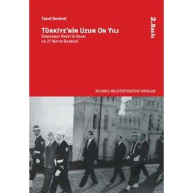 TÜRKİYE'NİN UZUN ON YILI DEMOKRAT PARTI İKTİDARI VE 27 MAYIS DARBESI - TANEL DEMIREL