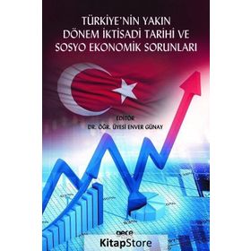 Türkiye'nin Yakın Dönem İktisadi Tarihi ve Sosyo Ekonomik Sorunları - Enver Günay