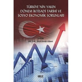 Türkiye'nin Yakın Dönem İktisadi Tarihi ve Sosyo Ekonomik Sorunları - Enver Günay
