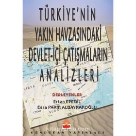 Türkiye’nin Yakın Havzasındaki Devlet-İçi Çatışmaların Analizleri - Ertan Efegil Esra Pakin Albayrakoğlu
