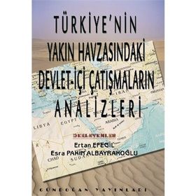 Türkiye’nin Yakın Havzasındaki Devlet-İçi Çatışmaların Analizleri - Ertan Efegil Esra Pakin Albayrakoğlu