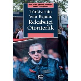 Türkiyenin Yeni Rejimi Rekabetçi Otoriterlik İletişim Yayınevi