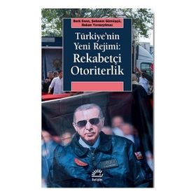 Türkiyenin Yeni Rejimi Rekabetçi Otoriterlik İletişim Yayınevi