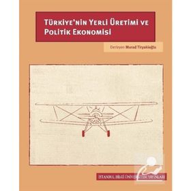 Türkiye'nin Yerli Üretimi ve Politik Ekonomisi - Murad Tiryakioğlu