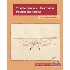 Türkiye'nin Yerli Üretimi ve Politik Ekonomisi - Murad Tiryakioğlu