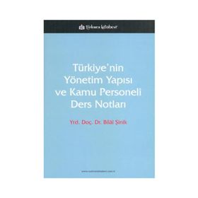 TÜRKİYE'NİN YÖNETİM YAPISI VE KAMU PERSONELI DERS NOTLARI - BILAL ŞİNİK