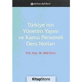 TÜRKİYE'NİN YÖNETİM YAPISI VE KAMU PERSONELI DERS NOTLARI - BILAL ŞİNİK