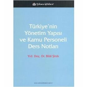 TÜRKİYE'NİN YÖNETİM YAPISI VE KAMU PERSONELI DERS NOTLARI - BILAL ŞİNİK