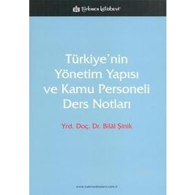 TÜRKİYE'NİN YÖNETİM YAPISI VE KAMU PERSONELI DERS NOTLARI - BILAL ŞİNİK