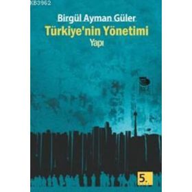 TÜRKİYE'NİN YÖNETİMİ - YAPI - BİRGÜL AYMAN GÜLER