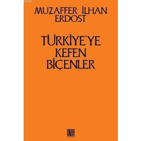 Türkiye’ye Kefen Biçenler - Muzaffer İlhan Erdost