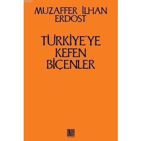 Türkiye’ye Kefen Biçenler - Muzaffer İlhan Erdost
