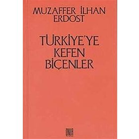 Türkiye’ye Kefen Biçenler - Muzaffer İlhan Erdost