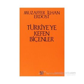 Türkiye’ye Kefen Biçenler - Muzaffer İlhan Erdost