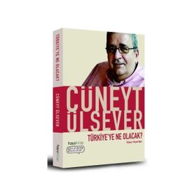 TÜRKİYE'YE NE OLACAK - CÜNEYT ÜLSEVER