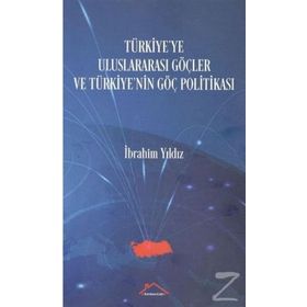 Türkiye'ye Uluslararası Göçler ve Türkiye'nin Göç Politikası İbrahim Yıldız