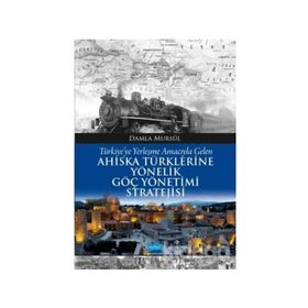 Türkiye’ye Yerleşme Amacıyla Gelen Ahıska Türklerine Yönelik Göç Yönetimi Stratejisi - Damla Mursül