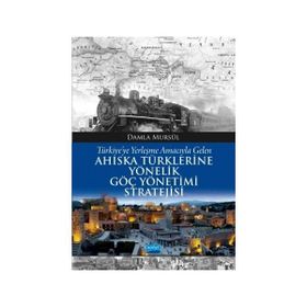 Türkiye’ye Yerleşme Amacıyla Gelen Ahıska Türklerine Yönelik Göç Yönetimi Stratejisi - Damla Mursül