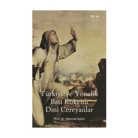 TÜRKİYE'YE YÖNELİK BATI KÖKENLİ DINI CEREYANLAR - MEHMET AYDIN