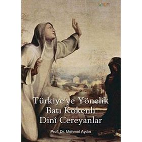 TÜRKİYE'YE YÖNELİK BATI KÖKENLİ DINI CEREYANLAR - MEHMET AYDIN