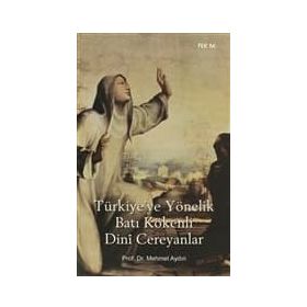 TÜRKİYE'YE YÖNELİK BATI KÖKENLİ DINI CEREYANLAR - MEHMET AYDIN