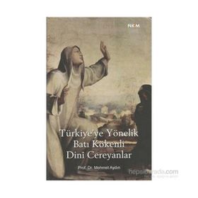 TÜRKİYE'YE YÖNELİK BATI KÖKENLİ DINI CEREYANLAR - MEHMET AYDIN