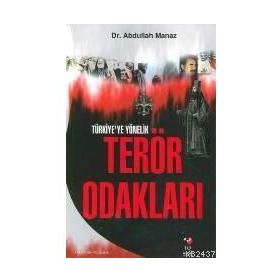 TÜRKİYE`YE YÖNELİK TERÖR ODAKLARI - ABDULLAH MANAZ