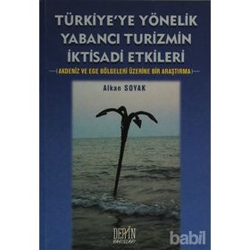 TÜRKİYE'YE YÖNELİK YABANCI TURIZMIN İKTİSADİ ETKILERI AKDENIZ VE EGE BÖLGELERİ ÜZERİNE BIR ARAŞTIRMA - ALKAN SOYAK