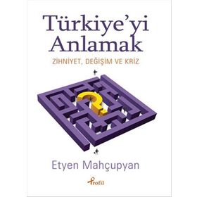 Türkiye’yi Anlamak - Etyen Mahçupyan