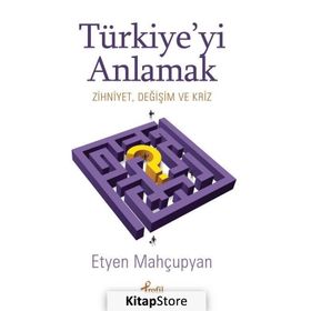 Türkiye’yi Anlamak - Etyen Mahçupyan
