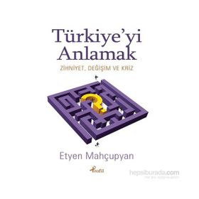 Türkiye’yi Anlamak - Etyen Mahçupyan