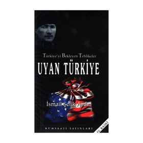 TÜRKİYE´Yİ BEKLEYEN TEHLIKELER UYAN TÜRKİYE - İSMAİL ŞEFİK AYDIN