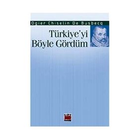 TÜRKİYE'Yİ BÖYLE GÖRDÜM - OGIER CHISELIN DE BUSBECQ