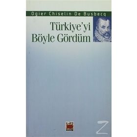 TÜRKİYE'Yİ BÖYLE GÖRDÜM - OGIER CHISELIN DE BUSBECQ