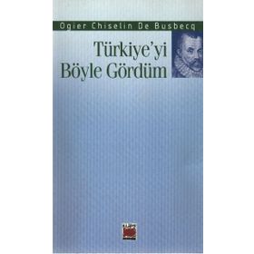 TÜRKİYE'Yİ BÖYLE GÖRDÜM - OGIER CHISELIN DE BUSBECQ