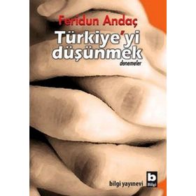 TÜRKİYE'Yİ DÜŞÜNMEK - FERIDUN ANDAÇ
