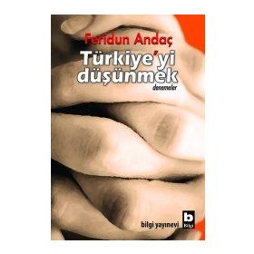 TÜRKİYE'Yİ DÜŞÜNMEK - FERIDUN ANDAÇ