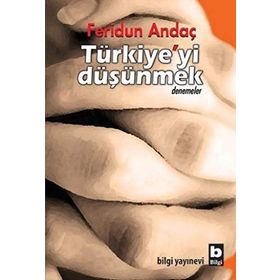 TÜRKİYE'Yİ DÜŞÜNMEK - FERIDUN ANDAÇ
