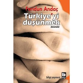 TÜRKİYE'Yİ DÜŞÜNMEK - FERIDUN ANDAÇ
