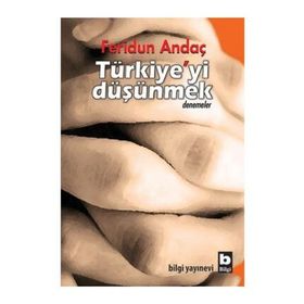 TÜRKİYE'Yİ DÜŞÜNMEK - FERIDUN ANDAÇ