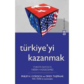 TÜRKİYEYİ KAZANMAK TÜRKİYE BATI İÇİN NEDEN VAZGEÇİLMEZ - PHILIP H. GORDON;ÖMER TAŞPINAR