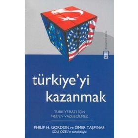 TÜRKİYEYİ KAZANMAK TÜRKİYE BATI İÇİN NEDEN VAZGEÇİLMEZ - PHILIP H. GORDON;ÖMER TAŞPINAR