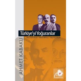 TÜRKİYE`Yİ YOĞURANLAR - AHMET KABAKLI