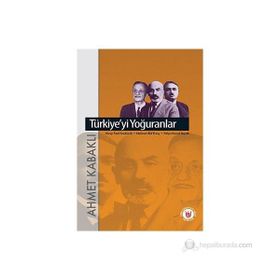 TÜRKİYE`Yİ YOĞURANLAR - AHMET KABAKLI