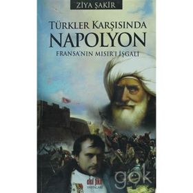 TÜRKLER KARŞISINDA NAPOLYON FRANSA'NIN MISIR'I İŞGALİ - ZIYA ŞAKİR