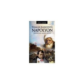 TÜRKLER KARŞISINDA NAPOLYON FRANSA'NIN MISIR'I İŞGALİ - ZIYA ŞAKİR