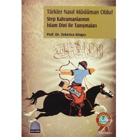 TÜRKLER NASIL MÜSLÜMAN OLDU? - ZEKERIYA KİTAPÇI